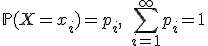 \mathbb{P}(X=x_i) = p_i,\; \sum\limits_{i=1}^{\infty} p_i = 1